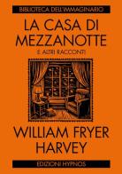 La casa di mezzanotte e altri racconti di William Fryer Harvey edito da Edizioni Hypnos