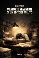 Memorie semiserie di un editore fallito di David Nieri edito da Edizioni La Vela (Viareggio)