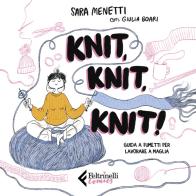 Knit, knit, knit! Guida a fumetti per lavorare a maglia. Con videotutorial di Sara Menetti, Giulia Boari edito da Feltrinelli