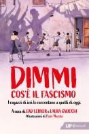 Dimmi cos'è il fascismo. I ragazzi di ieri lo raccontano a quelli di oggi di Laura Gnocchi, Gad Lerner edito da Feltrinelli