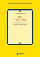 Lev Vygotskij. Sviluppo, educazione e patologia della mente di Luciano Mecacci edito da Giunti Editore