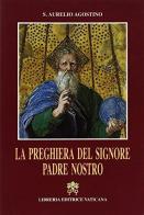 La preghiera del Signore. Padre nostro. Discorso 57 di (sant') Agostino edito da Libreria Editrice Vaticana