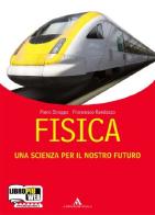 Fisica. Una scienza per il nostro futuro. Con espansione online. Per le Scuole superiori di Piero Stroppa, Francesco Randazzo edito da Mondadori Scuola