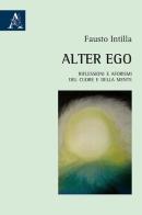 Alter Ego. Riflessioni e aforismi del cuore e della mente di Fausto Intilla edito da Aracne