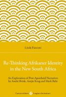 Re-Thinking Afrikaner Identity in the New South Africa. An Exploration of Post-Apartheid Narratives by André Brink, Antjie Krog and Mark Behr di Linda Fiasconi edito da Carocci