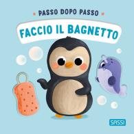 Faccio il bagnetto. Passo dopo passo. Ediz. a colori di Giulia Pesavento edito da Sassi