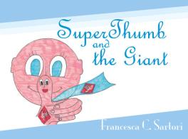 SuperThumb and the Giant. Ediz. illustrata di Francesca C. Sartori edito da Youcanprint
