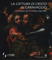 La cattura di Cristo di Caravaggio. Un recupero per le Gallerie degli Uffizi. Ediz. a colori edito da Sillabe