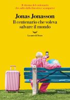 Il centenario che voleva salvare il mondo di Jonas Jonasson edito da La nave di Teseo