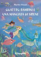 Quattro bambini e una manciata di sirene. Ediz. illustrata di Marina Grasso edito da Edizioni Il Frangente