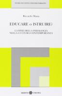 Educare o istruire? La fine della pedagogia nella cultura contemporanea di Riccardo Massa edito da Unicopli