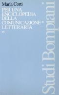 Per una enciclopedia della comunicazione letteraria di Maria Corti edito da Bompiani