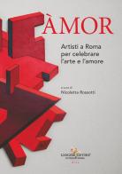 Àmor. Artisti a Roma per celebrare l'arte e l'amore edito da Gangemi Editore