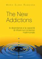 The new addictions. Le dipendenze e la capacità di influire sul consenso matrimoniale di Maria Elena Ruggiano edito da Susil Edizioni