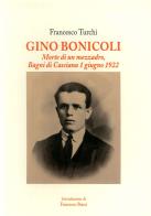 Gino Bonicoli. Morte di un mezzadro, Bagni di Casciana 1 giugno 1922 di Francesco Turchi edito da Tagete