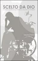 Scelto da Dio. Autobiografia di un malato di sclerosi multipla di Maurice Prétôt edito da Statale 11
