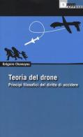 Teoria del drone. Principi filosofici del diritto di uccidere di Gregoire Chamayou edito da DeriveApprodi