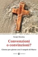 Convenzioni o convinzioni? Giorno per giorno con il vangelo di Marco di Sergio Messina edito da Effatà