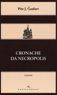 Cronache da Necropolis di Petr J. Caadaev edito da Castelvecchi