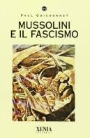 Mussolini e il fascismo di Paul Guichonnet edito da Xenia