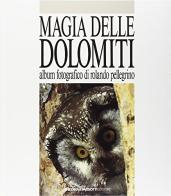Magia delle Dolomiti di Rolando Pellegrino, Franco Fini edito da Tassotti