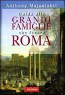 Guida alle grandi famiglie che fecero Roma di Anthony Majanlahti edito da Vallardi A.
