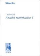 Lezioni di analisi matematica 1 di Wolfgang Filter edito da Aracne