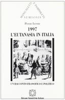 1997. L'eutanasia in Italia. Un racconto filosofico e politico di Peter Lister edito da Edizioni Scientifiche Italiane