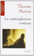 La contemplazione cristiana di Thomas Merton edito da Qiqajon