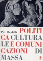 Politica culturale e comunicazione di massa di Pio Baldelli edito da Nistri-Lischi