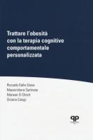 Trattare l'obesità con la terapia cognitivo comportamentale personalizzata di Riccardo Dalle Grave, Massimiliano Sartirana, Marwan El Ghoch edito da Positive Press