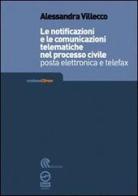 Le notificazioni e le comunicazioni telematiche nel processo civile. Posta elettronica e telefax. Con CD-ROM di Alessandra Villecco Bettelli edito da Gedit