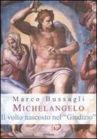Michelangelo. Il volto nascosto nel «Giudizio». Nuove ipotesi sull'affresco della Cappella Sistina di Marco Bussagli edito da Medusa Edizioni