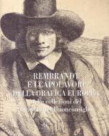 Rembrandt e i capolavori della grafica europea nelle collezioni del castello del Buonconsiglio edito da Museo Castello Buonconsiglio