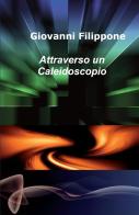 Attraverso un caleidoscopio di Giovanni Filippone edito da ilmiolibro self publishing