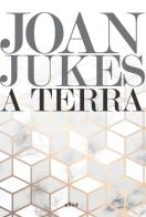 A terra di Joan Jukes edito da Elliot