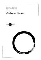 Madness poems. Ediz. italiana di Jake Matthews edito da Miraggi Edizioni