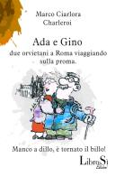 Ada e Gino. Due orvietani a Roma viaggiando sulla proma di Marco Ciarlora edito da Librosi