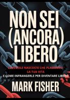 Non sei (ancora) libero di Mark Fisher edito da StreetLib