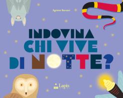 Indovina chi vive di notte? Ediz. a colori di Agnese Baruzzi edito da Lapis