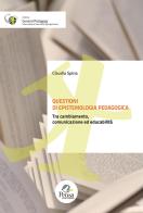 Questioni di epistemologia pedagogica. Tra cambiamento, comunicazione ed educabilità di Claudia Spina edito da Pensa Multimedia