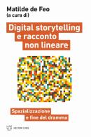 Digital storytelling e racconto non lineare. Spazializzazione e fine del dramma edito da Meltemi