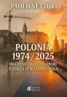 Polonia 1974-2025. Mezzo secolo d'incontri e viaggi lungo la Vistola di Paolo Vettori edito da Helicon