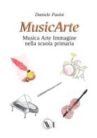 MusicArte. Musica Arte Immagine nella scuola primaria. Ediz. ampliata di Daniele Pasini edito da We