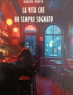 La vita che ho sempre sognato di Roberto Moneta edito da Giaconi Editore