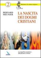 La nascita dei dogmi cristiani. La magnifica avventura del pensiero cristiano di Bernard Meunier edito da Editrice Elledici