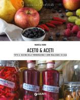 Aceto & aceti. Tutto il fascino delle fermentazioni e come realizzarle in casa di Manuela Vanni edito da Giunti Editore