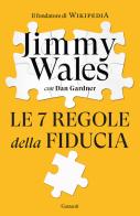 Le 7 regole della fiducia di Jimmy Wales, Dan Gardner edito da Garzanti