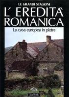L' eredità romanica. La casa europea in pietra di Santino Langé edito da Jaca Book
