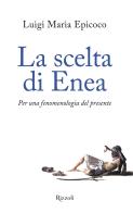 La scelta di Enea. Per una fenomenologia del presente di Luigi Maria Epicoco edito da Rizzoli
